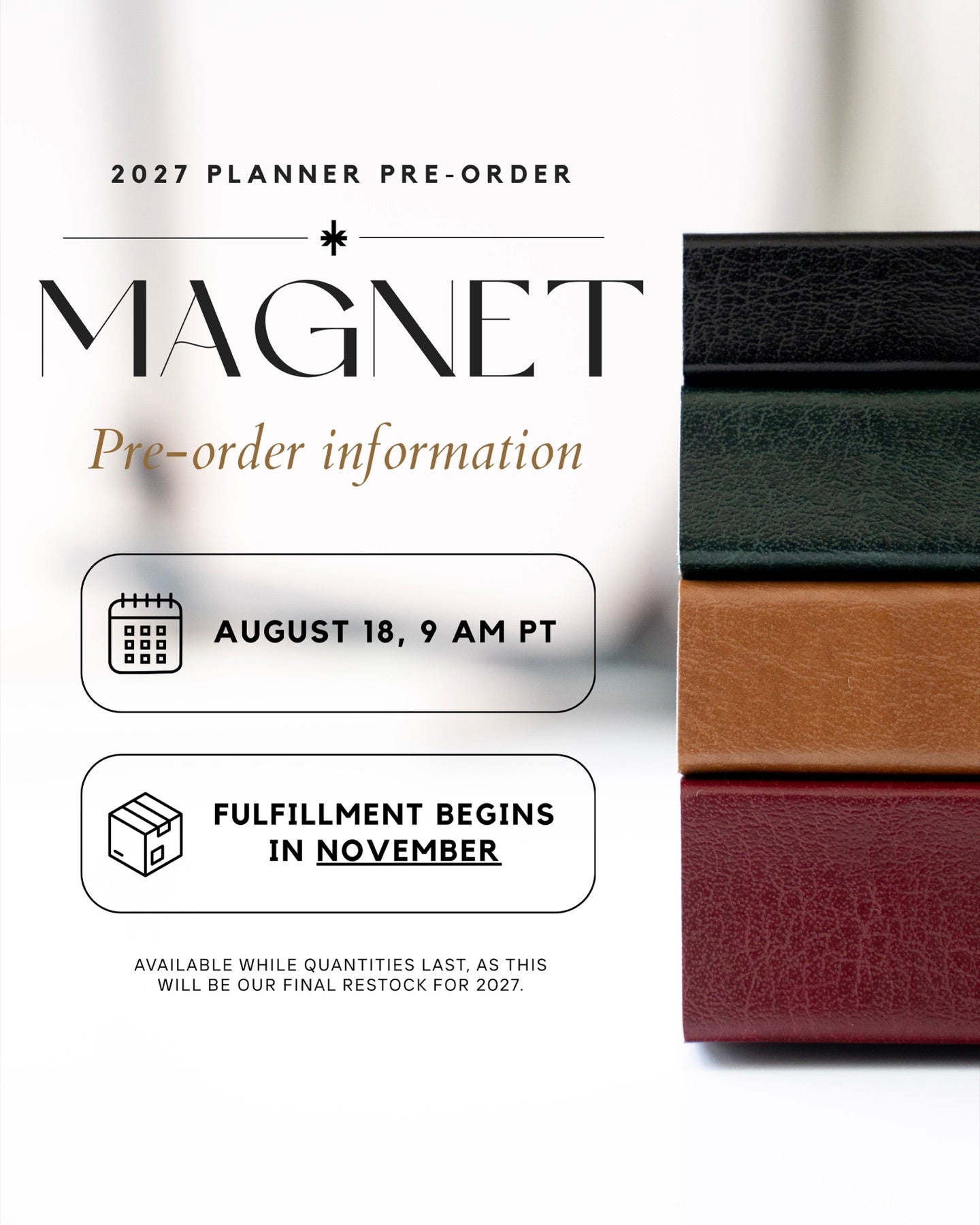Pre-order opens August 18 at 9 AM PT. Fulfillment begins in November. Available while quantities last — final restock for 2027.